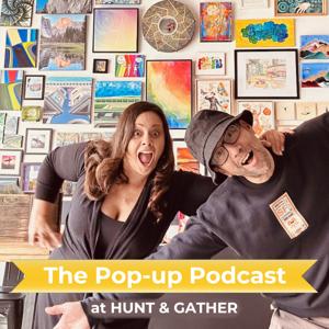 The Pop-up Podcast at HUNT + GATHER
