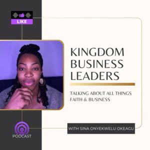 KINGDOM BUSINESS LEADERS: Talking about all things Faith and Business