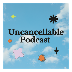 Uncancellable Podcast