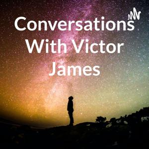 Life Conversations With Victor James