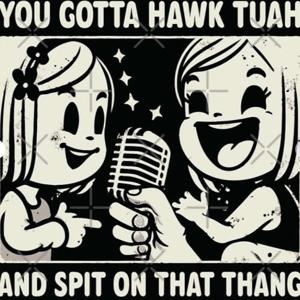 Spit on it (Hawk Tuah)