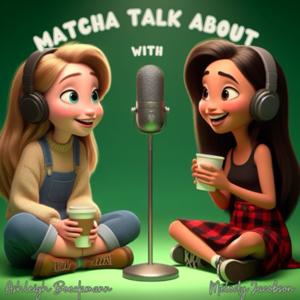 Matcha Talk About