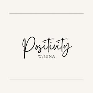 Positivity w/ Gina