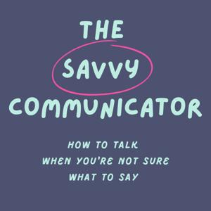 The Savvy Communicator