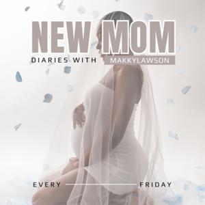 NEW MOM DIARIES WITH MAKKYLAWSON