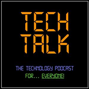 Tech Talk - The Tech Podcast... for Everyone