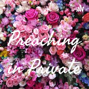 Preaching in Private
