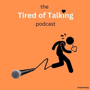 the TIRED OF TALKING podcast