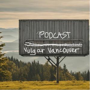 The Vulgar Vancouver Podcast
