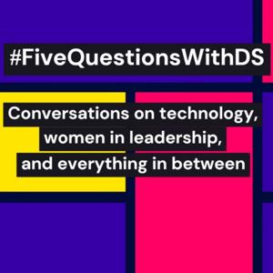 #FiveQuestionsWithDS - From Tech in Legal to Women in Leadership and everything in between!