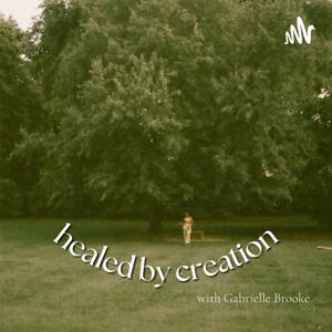 HEALED BY CREATION Podcast