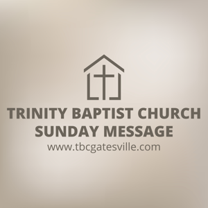 Trinity Baptist Church Sunday Message