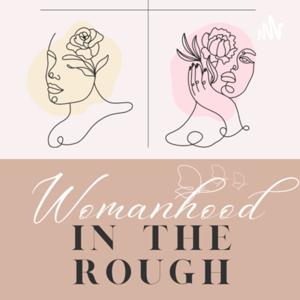 Womanhood in the rough