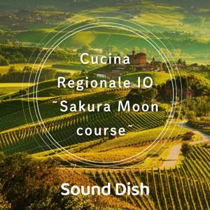 Cucina Regionale IO ~Sakura Moon course~ with Sound Dish
