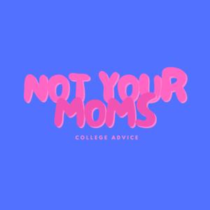 Not Your Moms College Advice