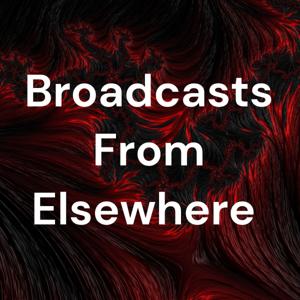 Broadcasts From Elsewhere