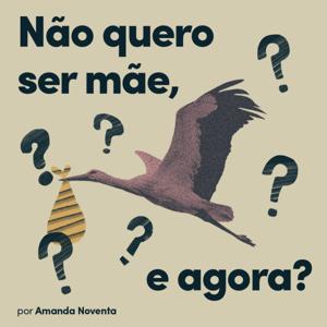 Não quero ser mãe, e agora?