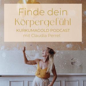 Finde dein Körpergefühl mit Claudia Perret | KURKUMAGOLD Podcast
