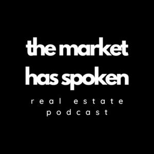 The Market Has Spoken Real Estate Podcast