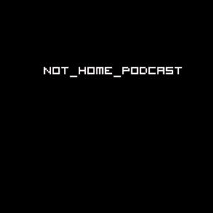 Not_Home_Podcast