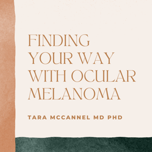 Finding Your Way with Ocular Melanoma by Tara McCannel MD PhD