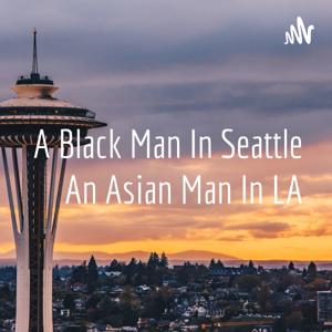 A Black Man In Seattle An Asian Man In LA