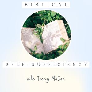 Biblical Self-Sufficiency | Homestead, Homegrown, Homemade, Natural Life, Self-Reliance