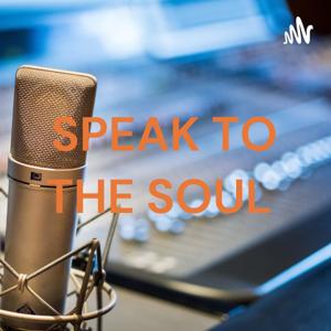 SPEAK TO THE SOUL