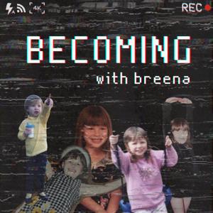 Becoming With Breena