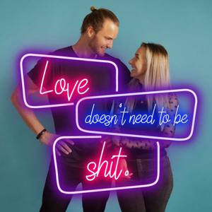 Love Doesn't Need to be Sh*t