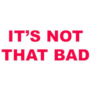 It's not that bad: A podcast about depression and anxiety.