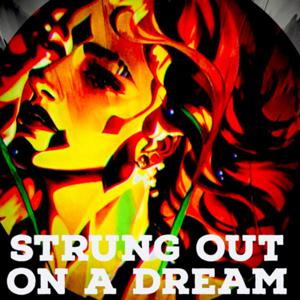 STRUNG OUT ON A DREAM