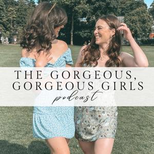 The Gorgeous Gorgeous Girls Podcast