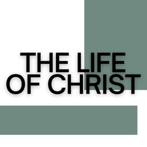 The Life of Christ
