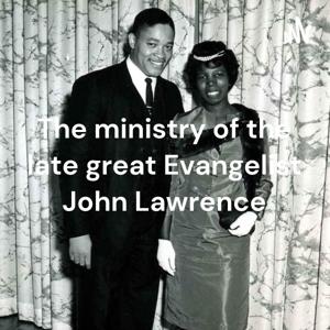 The ministry of the late great Evangelist John Lawrence
