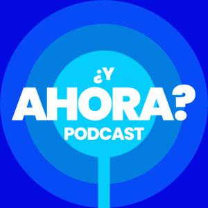 ¿Y Ahora? Podcast