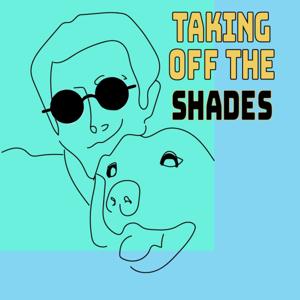 Taking Off The Shades