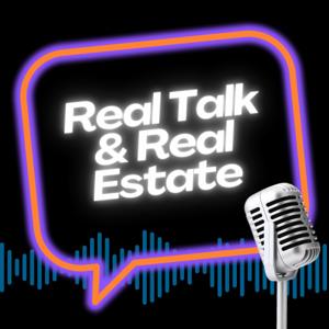 Real Talk and Real Estate