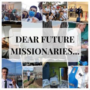 Dear Future Missionaries...