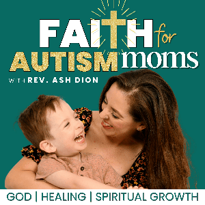 Faith For Autism Moms: Christian Autism Mom Support | God-Led Healing for Moms | Spiritual Growth