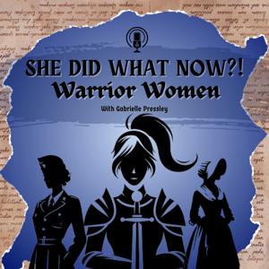 She Did What Now?! Warrior Women