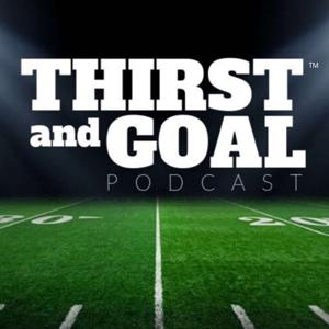 Thirst and Goal Podcast (NFL)™