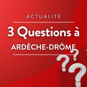 3 questions à ... (Ardèche-Drôme)