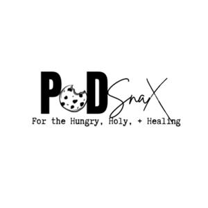 PodSnax: For the Hungry, Holy, + Healing