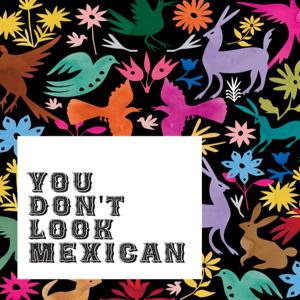 You Don't Look Mexican