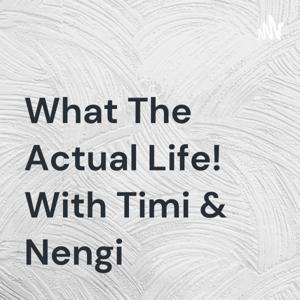 What The Actual Life! With Timi & Nengi