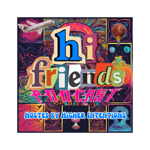 Hi Friends! Hosted by Higher Intentions