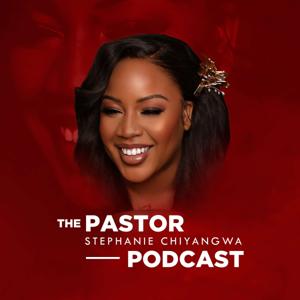 The Pastor Stephanie Chiyangwa Podcast