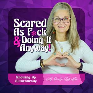 Scared As Fuck And Doing It Anyway, Showing Up Authentically