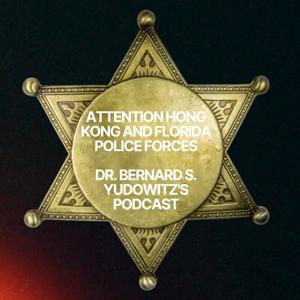 Dr. Bernard S. Yudowitz's Podcast to International Police and the Public